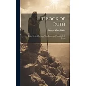 The Book of Ruth: In the Revised Version, With Introd. and Notes by G.A. Cooke