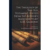 The Theology of the Old Testament. Edited From the Author’s Manuscripts by S.D.F. Salmond