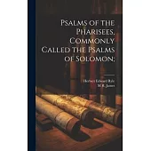 Psalms of the Pharisees, Commonly Called the Psalms of Solomon;