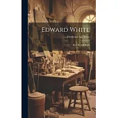 Edward White: His Life and Work
