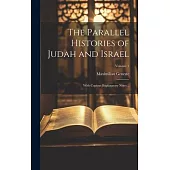 The Parallel Histories of Judah and Israel: With Copious Explanatory Notes ..; Volume 1