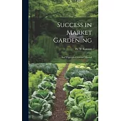 Success in Market Gardening: And Vegetable Growers’ Manual