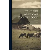 Standard American Poultry Book; a Guide to Profitable Poultry Keeping