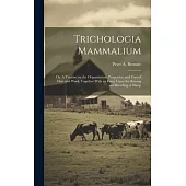 Trichologia Mammalium; or, A Treatise on the Organization, Properties, and Uses of Hair and Wool; Together With an Essay Upon the Raising and Breeding