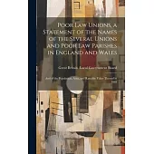 Poor law Unions, a Statement of the Names of the Several Unions and Poor law Parishes in England and Wales; and of the Population, Area, and Rateable