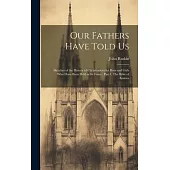 Our Fathers Have Told Us: Sketches of the History of Christendom for Boys and Girls who Have Been Held at its Fonts: Part I. The Bible of Amiens