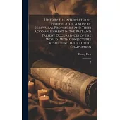 History the Interpreter of Prophecy: or, A View of Scriptural Prophecies and Their Accomplishment in the Past and Present Occurrences of the World: Wi