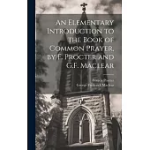 An Elementary Introduction to the Book of Common Prayer, by F. Procter and G.F. Maclear
