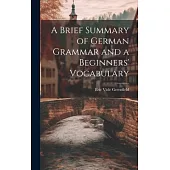 A Brief Summary of German Grammar and a Beginners’ Vocabulary