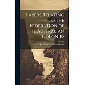 Papers Relating to the Federation of the Australian Colonies