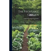 The Vegetable Garden: A Manual for the Amateur Vegetable Gardener