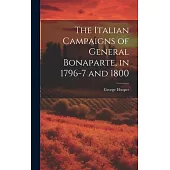 The Italian Campaigns of General Bonaparte, in 1796-7 and 1800