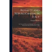 Royalty and Republicanism in Italy: Or, Notes and Documents Relating to the Lombard Insurrection, and to the Royal War of 1848