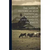 The Sheep. A Historical and Statistical Description of the Sheep and its Products