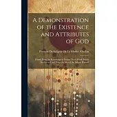 A Demonstration of the Existence and Attributes of God: Drawn From the Knowledge of Nature, From Proofs Purely Intellectual, and From the Idea of the