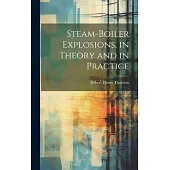 Steam-Boiler Explosions, in Theory and in Practice