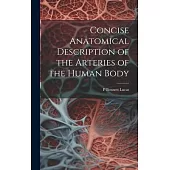 Concise Anatomical Description of the Arteries of the Human Body