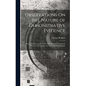 Observations On the Nature of Demonstrative Evidence: With an Explanation of Certain Difficulties Occurring in the Elements of Geometry, and Reflectio