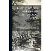 Narrative of a Journey in the Interior of China: And of a Voyage to and From That Country, in the Years 1816 and 1817: Containing an Account of the Mo