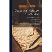 Gesenius’ Hebrew Grammar: With A Course Of Exercises In Hebrew Grammar And A Hebrew Chrestomathy