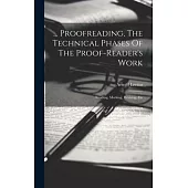 ... Proofreading, The Technical Phases Of The Proof-reader’s Work: Reading, Marking, Revising, Etc