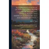 Illustrated Catalogue Of Paintings And Water Colors Of The Italian, French, Dutch, And American Schools By Old And Modern Masters...: And Other Art Pr