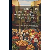 French In Twenty Lessons With A System Of Articulation: Based On English Equivalents, For Acquiring A Correct Pronunciation