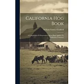 California Hog Book: A Compilation Of Information About Hogs Applied To California Conditions