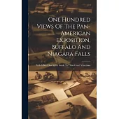 One Hundred Views Of The Pan-american Exposition, Buffalo And Niagara Falls; With A Brief Descriptive Guide To These Great Attractions