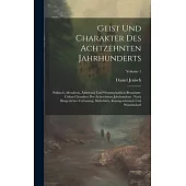 Geist Und Charakter Des Achtzehnten Jahrhunderts: Politisch, Moralisch, Ästhetisch Und Wissenschaftlich Betrachtet. Cultur-charakter Des Achtzehnten J