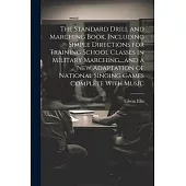 The Standard Drill and Marching Book, Including Simple Directions for Training School Classes in Military Marching, ...and a New Adaptation of Nationa