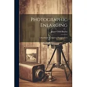 Photographic Enlarging: A Handbook for Amateur Photographers