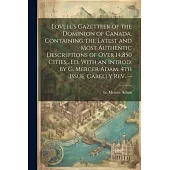 Lovell’s Gazetteer of the Dominion of Canada, Containing the Latest and Most Authentic Descriptions of Over 14,850 Cities, ...Ed. With an Introd. by G