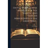 On the Comparative Antiquity of the Sinaitic and Vatican Manuscripts of the Greek Bible ..