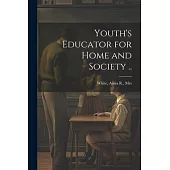 Youth’s Educator for Home and Society ..