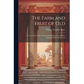 The Farm and Fruit of Old: A Tr. in Verse of the 1St and 2Nd Georgics, by a Market-Gardener [R.D. Blackmore]