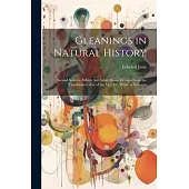 Gleanings in Natural History: Second Series to Which Are Added Some Extracts From the Unpublished Mss. of the Late Mr. White of Selborne