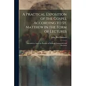 A Practical Exposition of the Gospel According to St. Matthew in the Form of Lectures: Intended to Assist the Practice of Domestic Instruction and Dev