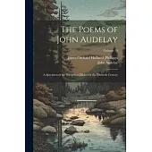 The Poems of John Audelay: A Specimen of the Shropshire Dialect in the Fifteenth Century; Volume 14