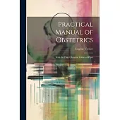 Practical Manual of Obstetrics: With the Four Obstetric Tables of Pajot