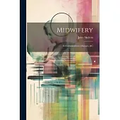 Midwifery: Its Complications, Diseases, &c
