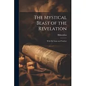 The Mystical Beast of the Revelation: With His Name and Number