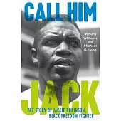 Call Him Jack: The Story of Jackie Robinson, Black Freedom Fighter