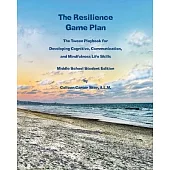 The Resilience Game Plan: The Tween Playbook for Developing Cognitive, Communication, and Mindfulness Life Skills - Middle School Student Editio