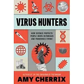 Virus Hunters: How Science Protects People When Outbreaks and Pandemics Strike