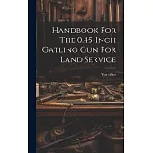 Handbook For The 0.45-inch Gatling Gun For Land Service
