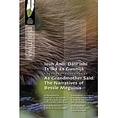Isúh Áníi / As Grandmother Said: Dátl’ìshí Ts’ìká Áa Guunijà / The Narratives of Bessie Meguinis