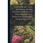 The Garden That We Made, by the Crown Princess of Sweden (née the Princess Margaret of Connaught)