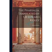 The Pharsalia. Translated by Sir Edward Ridley