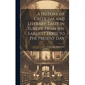 A History of Criticism and Literary Taste in Europe From the Earliest Texts to the Present Day